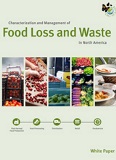 Characterization and Management of Food Loss and Waste in North America – White Paper