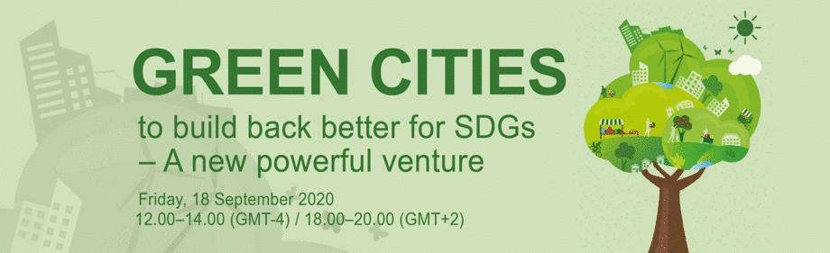 “Green cities to build back better for SDGs - A new powerful venture” Friday, 18 September 2020