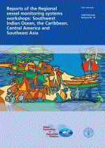 Reports of the regional vessel monitoring systems workshops: Southwest Indian Ocean, the Caribbean, Central America and Southeast Asia.