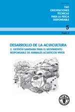 Orientaciones tecnicas de la FAO para la pesca responsable. N.o 5, supl. 2 - Desarrollo de la acuicultura. 2. Gesti&oacute;n sanitaria para el movimiento responsable de animales acu&aacute;ticos vivos. 