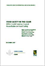 FOOD SAFETY IN THE CGIAR. IFPRI-CGIAR Science Council Roundtable on Food Safety, 2007.