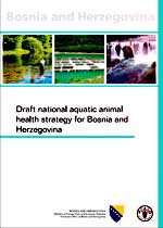 Draft national aquatic animal health strategy for Bosnia and Herzegovina/Nacrt nacionalne strategije za zdravlje akvaticnih �ivotinja u Bosni i Hercegovini