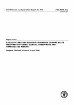 Report of the FAO/APFIC/SEAFDEC Regional Workshop on Port State Measures to Combat Illegal, Unreported and Unregulated Fishing. Bangkok, Thailand, 31 March&ndash;4 April 2008.