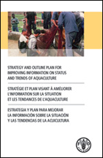 Strategy and outline plan for improving information on status and trends of aquaculture/
Strat�gie et plan visant � am�liorer l'information sur la situation et les tendances de l�aquaculture/ Estrategia y plan para mejorar La informaci�n sobre la situaci�n
y las tendencias de la acuicultura
