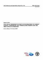 Report of the FAO/CECAF Workshop on Port State Measures to Combat Illegal, Unreported and Unregulated Fishing for the West African Subregion. Accra, Ghana, 9&ndash;12 June 2009.