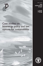 Case studies on bioenergy policy and law - FAO LEGISLATIVE STUDY 102