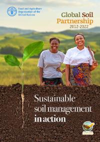 Global Soil Partnership 2012-2022. Sustainable soil management in action