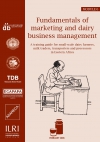 Fundamentals of marketing and dairy business management - A training guide for small-scale dairy farmers, milk traders, transporters and processors in Eastern Africa