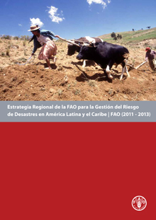 Estrategia Regional de la FAO para la Gestión del Riesgo de Desastres en América Latina y el Caribe (2011 - 2013)