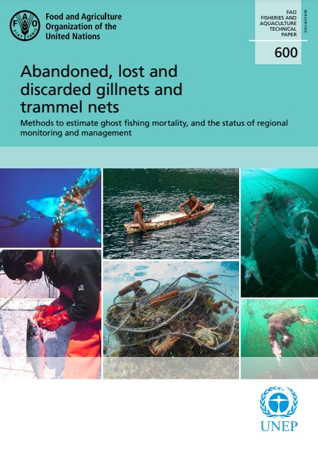 Abandoned, lost and discarded gillnets and trammel nets. Methods to  estimate ghost fishing mortality, and the status of regional monitoring and  management., Responsible Fishing Practices for Sustainable Fisheries