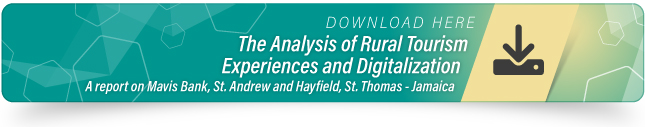 The Analysis of Rural Tourism Experiences and Digitalization. A report on Mavis Bank, St. Andrew and Hayfield, St. Thomas - Jamaica